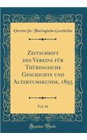 Zeitschrift des Vereins für Thüringische Geschichte und Altertumskunde, 1893, Vol. 16 (Classic Reprint)