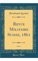Revue Militaire Suisse, 1861, Vol. 6 (Classic Reprint)