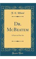 Dr. McBeatem: A Farce in One Act (Classic Reprint)