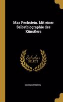 Max Pechstein. Mit einer Selbstbiographie des Künstlers