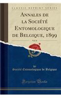 Annales de la SociÃ©tÃ© Entomologique de Belgique, 1899, Vol. 43 (Classic Reprint)