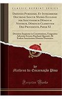 Defensio Purissimï¿½, Et Integerrimï¿½ Doctrinï¿½ Sanctï¿½ Matris Ecclesiï¿½ Per Sanctissimum Dï¿½minum Nostrum, Dï¿½minum Clementem Deo Providente, Papam XI: Divinitus Inspiratï¿½ in Constitutione, Unigenitus Adversï¿½s Errores Paschasii Quesnel,