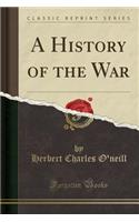 A History of the War (Classic Reprint)