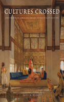 Cultures Crossed: John Frederick Lewis and the Art of Orientalism