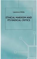 Ethical Marxism and its Radical Critics