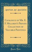 Catalogue of Mr. E. F. Milliken's Private Collection of Valuable Paintings (Classic Reprint)