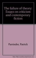 The Failure of Theory: Essays on Criticism and Contemporary Fiction