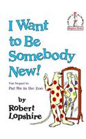 I Want to Be Somebody New!: (Beginner Books(R))
