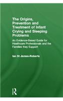 The Origins, Prevention and Treatment of Infant Crying and Sleeping Problems