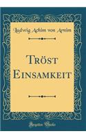 Trï¿½st Einsamkeit (Classic Reprint)