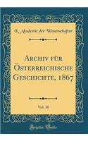 Archiv Fï¿½r ï¿½sterreichische Geschichte, 1867, Vol. 38 (Classic Reprint)