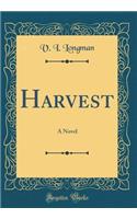 Harvest: A Novel (Classic Reprint)