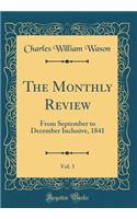 The Monthly Review, Vol. 3: From September to December Inclusive, 1841 (Classic Reprint): From September to December Inclusive, 1841 (Classic Reprint)