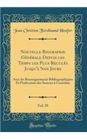 Nouvelle Biographie Gï¿½nï¿½rale Depuis Les Temps Les Plus Reculï¿½s Jusqu'ï¿½ Nos Jours, Vol. 29: Avec Les Renseignements Bibliographiques Et l'Indication Des Sources ï¿½ Consulter (Classic Reprint): Avec Les Renseignements Bibliographiques Et l'Indication Des Sources ï¿½ Consulter (Classic Reprint)