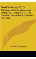 Neely's History Of The Parliament Of Religions And Religious Congresses At The World's Columbian Exposition V1 (1894)