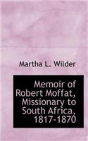 Memoir of Robert Moffat, Missionary to South Africa, 1817-1870