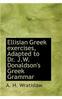 Ellisian Greek Exercises, Adapted to Dr. J.W. Donaldson's Greek Grammar: (English)
