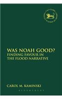 Was Noah Good?