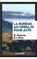 La Bohï¿½me, an Opera in Four Acts