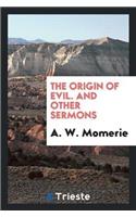 The Origin of Evil. and Other Sermons