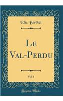Le Val-Perdu, Vol. 1 (Classic Reprint)