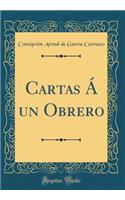 Cartas Ã Un Obrero (Classic Reprint)