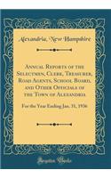 Annual Reports of the Selectmen, Clerk, Treasurer, Road Agents, School Board, and Other Officials of the Town of Alexandria: For the Year Ending Jan. 31, 1936 (Classic Reprint): For the Year Ending Jan. 31, 1936 (Classic Reprint)