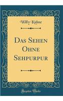 Das Sehen Ohne Sehpurpur (Classic Reprint)