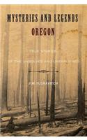 Mysteries and Legends of Oregon: True Stories of the Unsolved and Unexplained