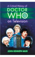 A Critical History of Doctor Who on Television