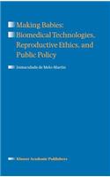 Making Babies: Biomedical Technologies, Reproductive Ethics, and Public Policy