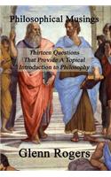 Philosophical Musings: Thirteen Questions That Provide a Topical Introduction to Philosophy