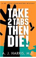 Take 2 Tabs Then Die