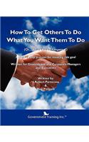 How to Get Others to Do What You Want Them to Do