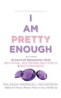 I Am Pretty Enough (for women)