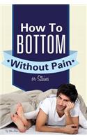 How to Bottom Without Pain or Stains
