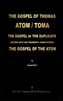 The Gospel of Thomas / Toma / The Atom / The Gospel of the Duplicate: AMENDED WITH LOST FRAGMENTS, UNDER-SCORING: THE GOSPEL OF THE ATOM ... ALL BASED ON THE INDO-GERMANIC ARAMAIC MOTHER-TONGUE [Colour Format]