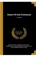 Report Of And Testimony; Volume 8