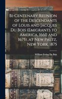 Bi-Centenary Reunion of the Descendants of Louis and Jacques Du Bois (Emigrants to America, 1660 and 1675), at New Paltz, New York, 1875