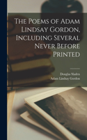 Poems of Adam Lindsay Gordon, Including Several Never Before Printed