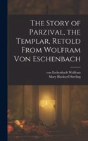 Story of Parzival, the Templar, Retold From Wolfram von Eschenbach