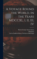Voyage Round the World, in the Years MDCCXL, I, II, III, IV