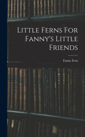 Little Ferns For Fanny's Little Friends