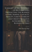 Summary of the Standing ... of All Companies Transacting the Business of Fire, Marine, Casualty, Fidelity, Surety, Liability and Credit Insurance Authorized to Do Business in Ohio