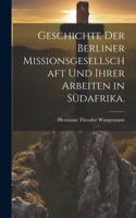 Geschichte der Berliner Missionsgesellschaft und ihrer Arbeiten in Südafrika.