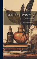 Positivismus: Eine Kritische Studie ...