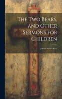 Two Bears, and Other Sermons for Children