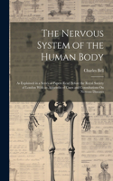 Nervous System of the Human Body: As Explained in a Series of Papers Read Before the Royal Society of London With an Appendix of Cases and Consultations On Nervous Diseases