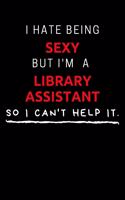 I Hate Being Sexy But I'm A Library Assistant So I Can't Help It