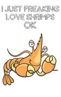 I Just Freaking Love Shrimps Ok